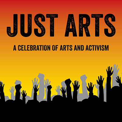 Just Arts: A Celebration of Arts and Activism